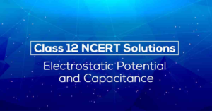 NCERT Solutions Class 12 Physics Electrostatic Potential And Capacitance